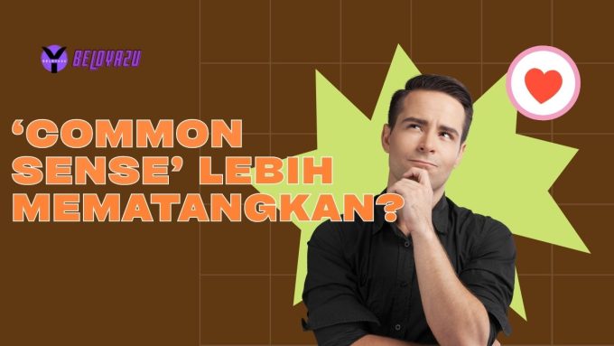 Common sense lebih mematangkan